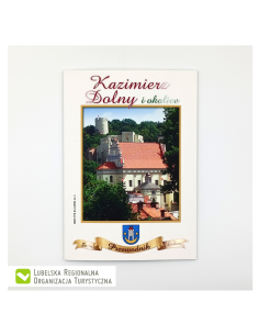 Kazimierz Dolny i okolice. Przewodnik. Seria z herbem,...
