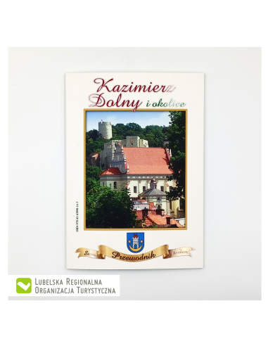 Kazimierz Dolny i okolice. Przewodnik. Seria z...