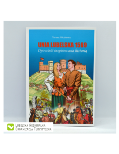 Unia Lubelska 1569. Opowieść inspirowana historią