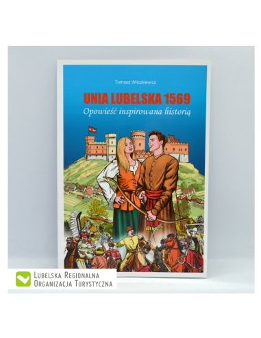 Unia Lubelska 1569. Opowieść inspirowana historią