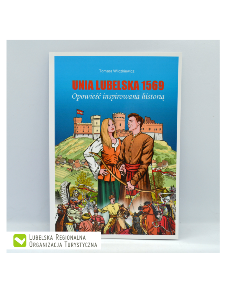 Unia Lubelska 1569. Opowieść inspirowana historią