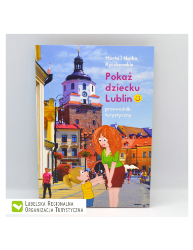 Pokaż dziecku Lublin. Przewodnik turystyczny
