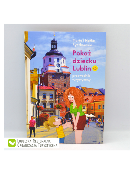 Pokaż dziecku Lublin. Przewodnik turystyczny